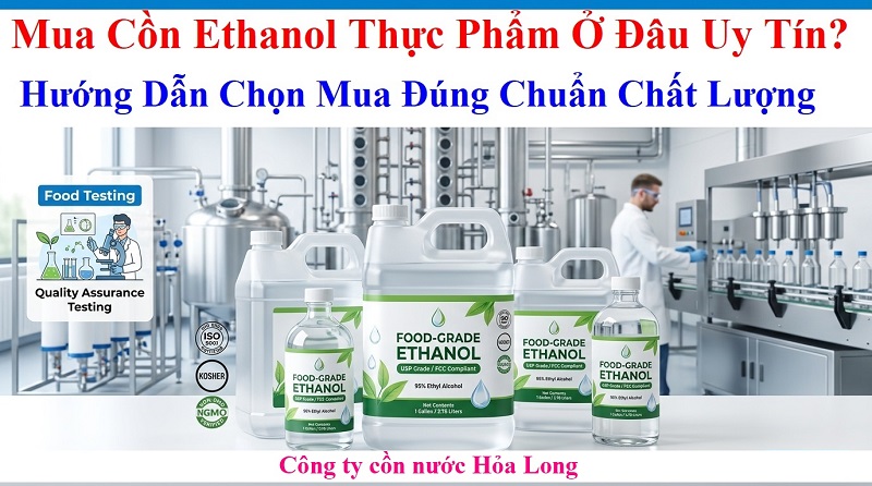 Mua Cồn Ethanol Thực Phẩm Ở Đâu Uy Tín? Hướng Dẫn Chọn Mua Đúng Chuẩn Chất Lượng